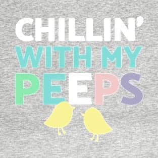 Chillin' With My Peeps T-Shirt